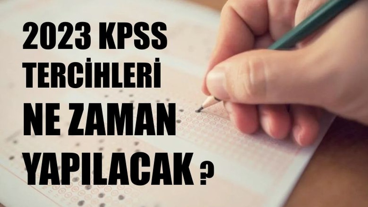 2023 KPSS Tercihleri Ne Zaman Yapılıyor ?
