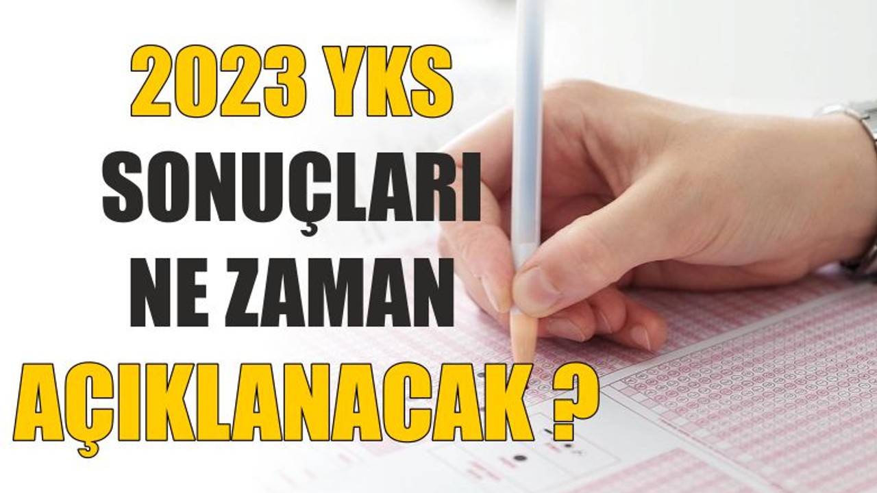 2023 YKS Sonuçları Ne Zaman Açıklayacak ?