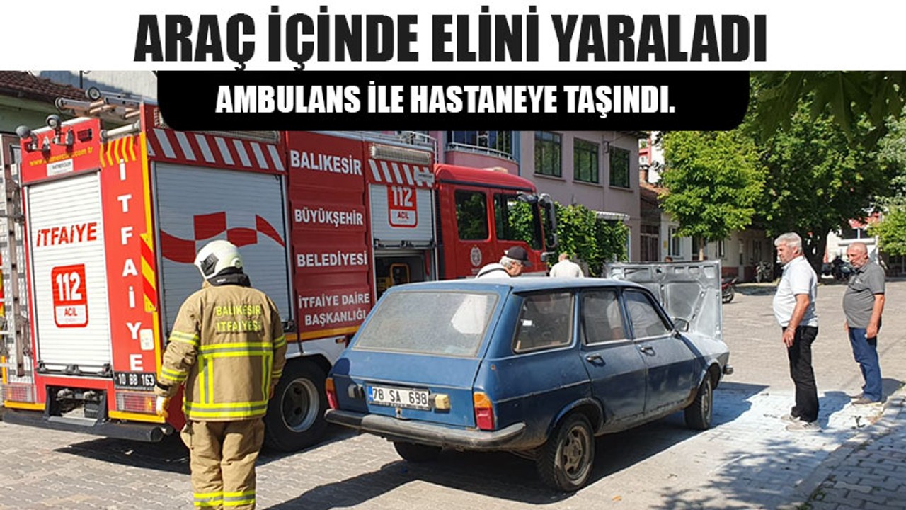 Araç İçinde Elini Yaraladı