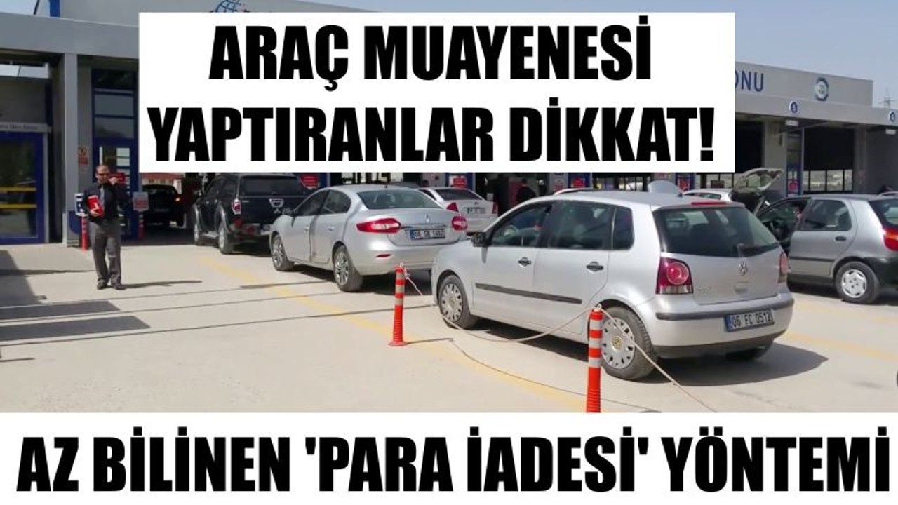 Araç Muayenesi Yaptıranlar Dikkat ! Az Bilinen 'Para İadesi' Yöntemi