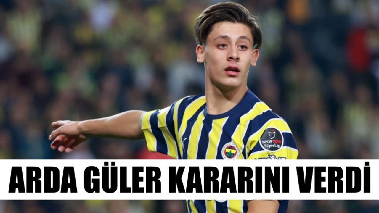 Arda Güler Kararını Verdi