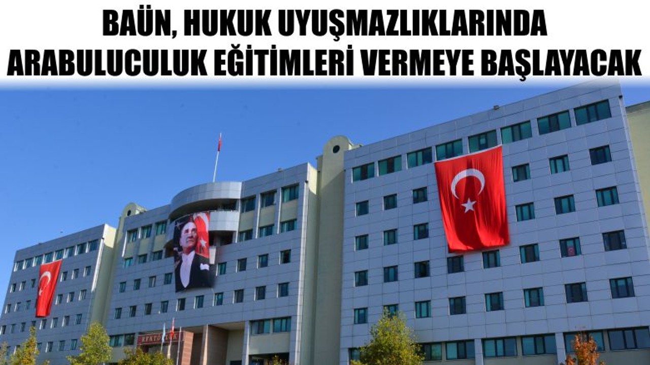 Baün Hukuk Uyuşmazlıklarında Arabuluculuk Eğitimleri Vermeye Başlayacak