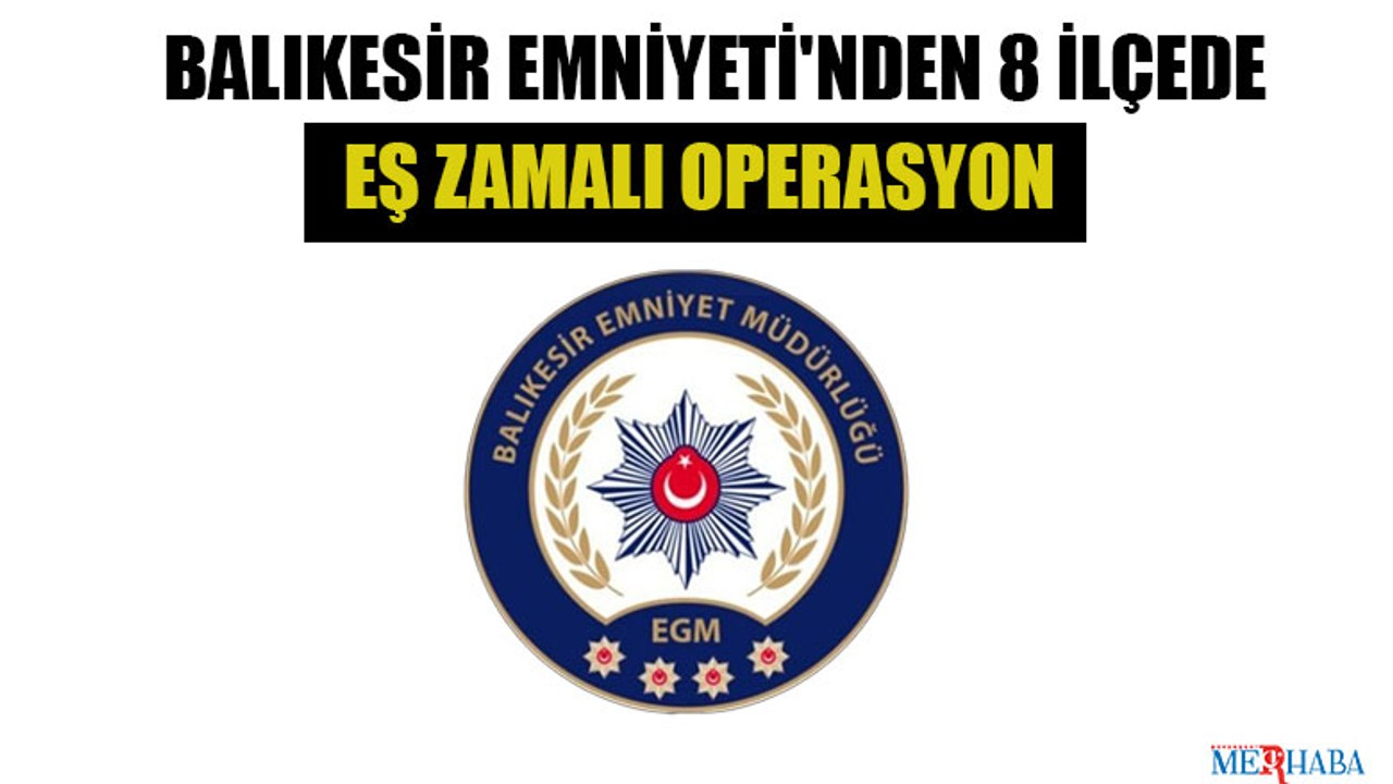 Balıkesir Emniyeti'nden 8 İlçede Operasyon
