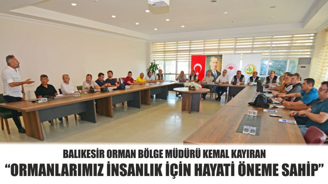 Balıkesir Orman Bölge Müdürü Kemal Kayıran “Ormanlarımız İnsanlık İçin Hayati Öneme Sahip"