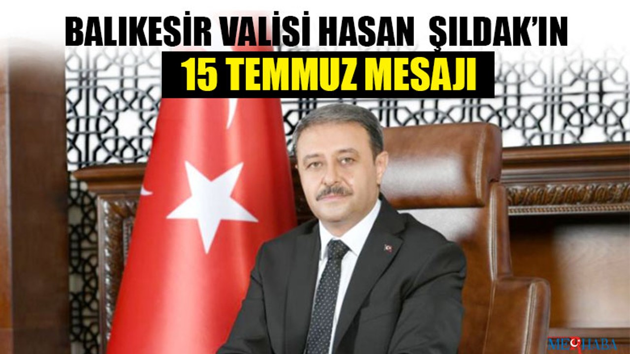 Balıkesir Valisi Hasan Şıldak’ın 15 Temmuz Mesajı