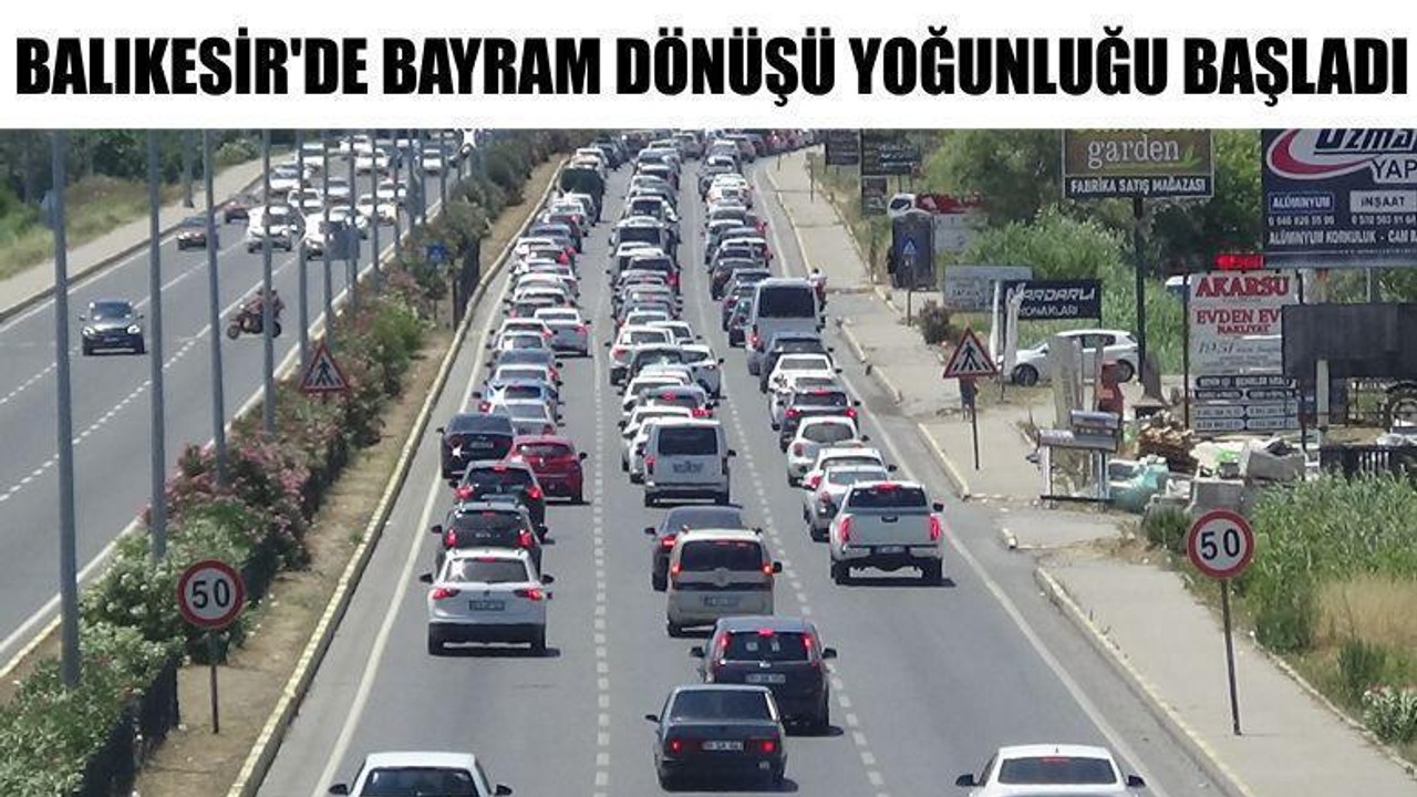 Balıkesir'de Bayram Dönüşü Yoğunluğu Başladı