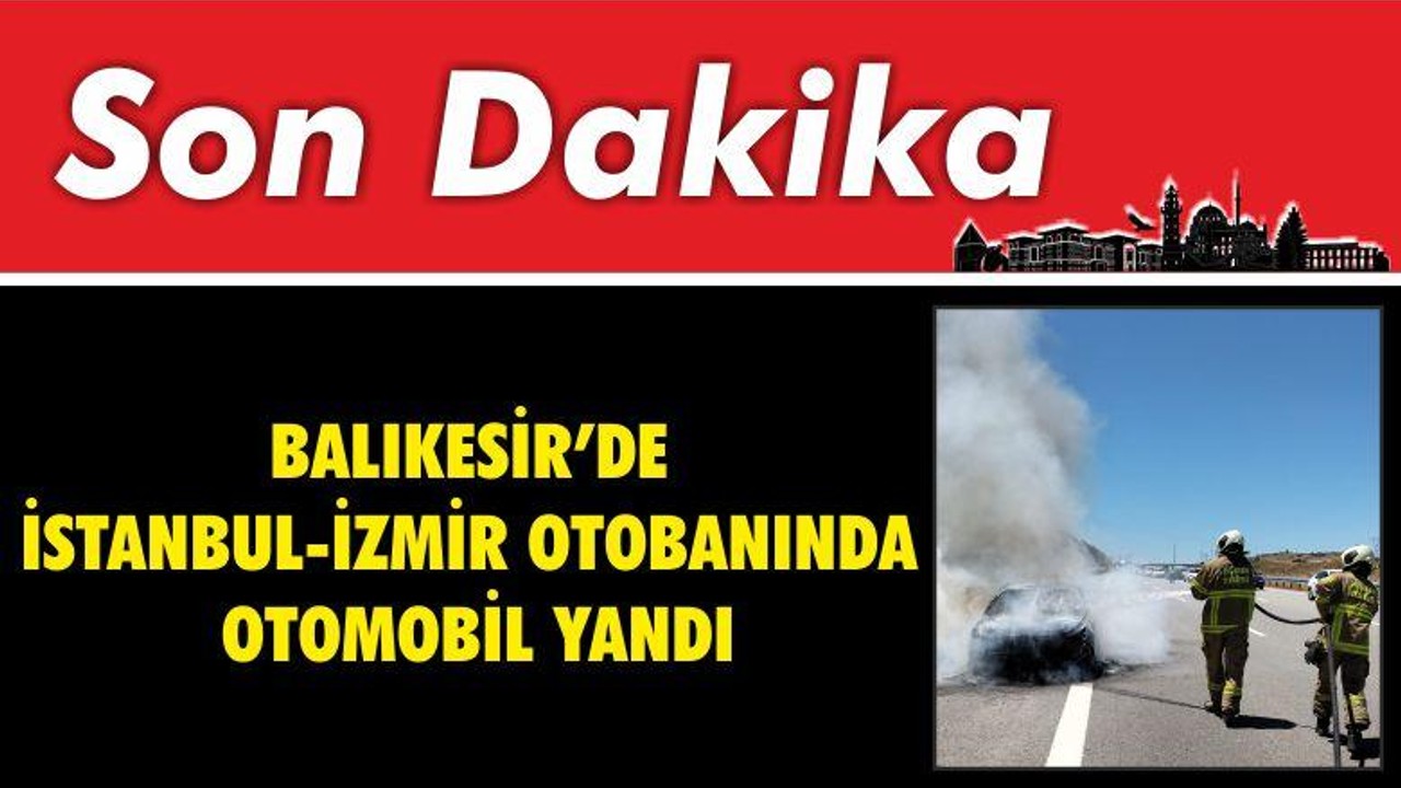 Balıkesir’de İstanbul İzmir Otobanında Otomobil Yandı