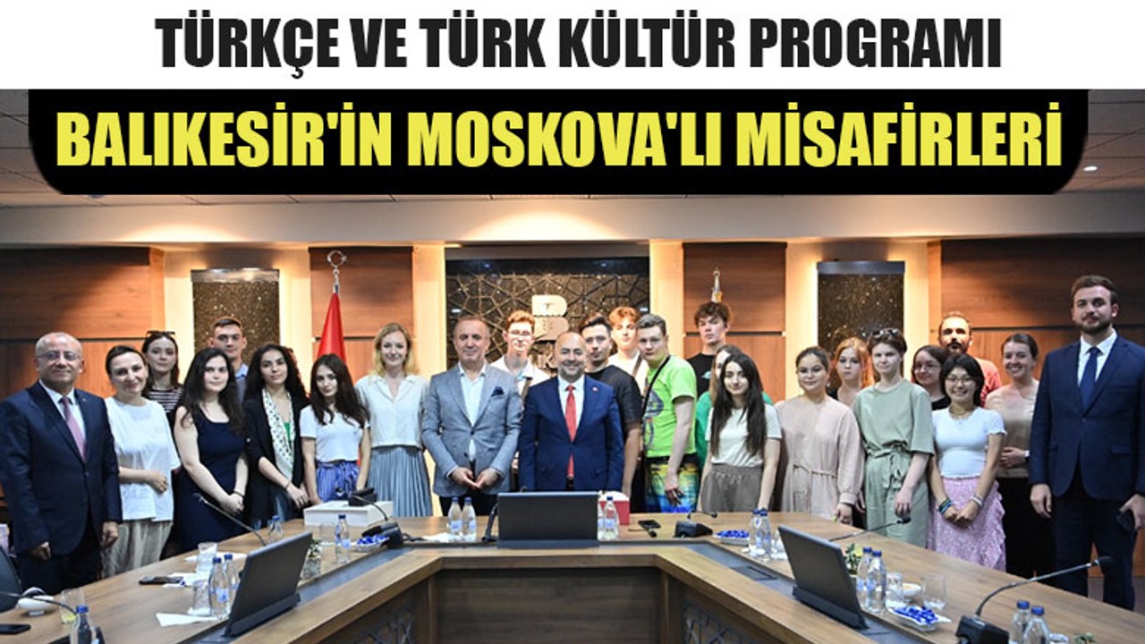 Balıkesir'in Moskova'lı Misafirleri
