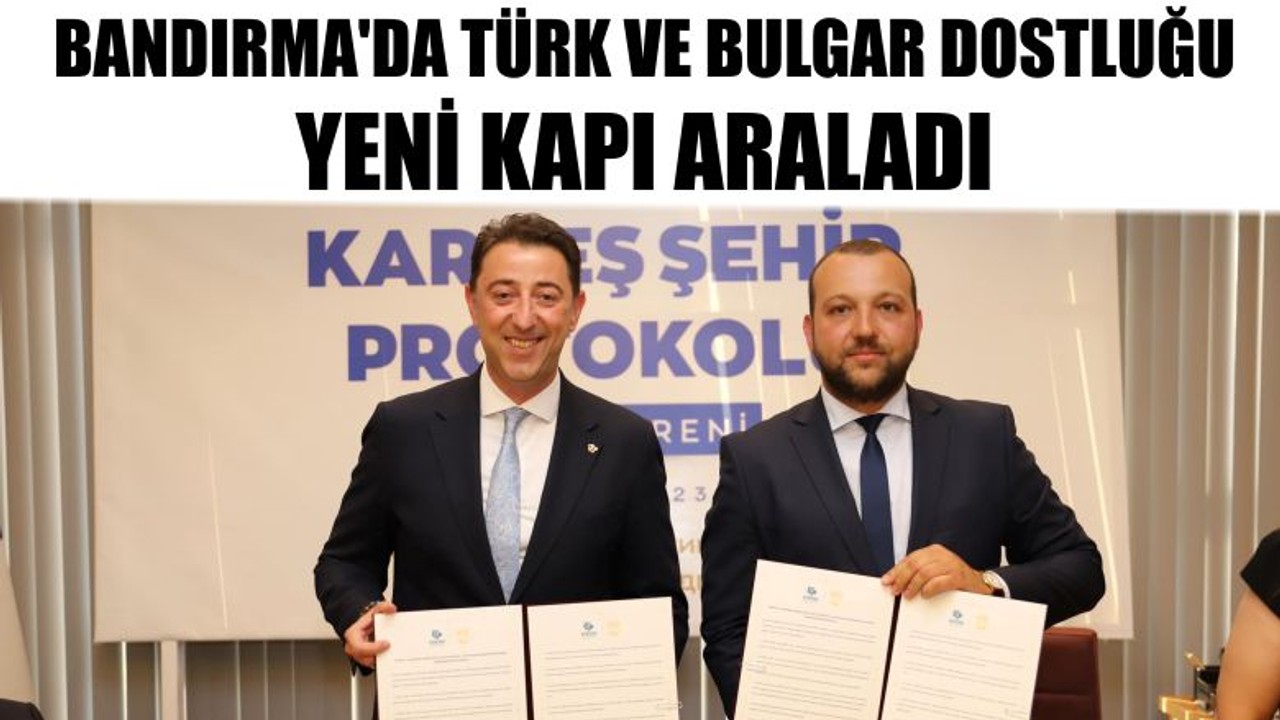 Bandırma'da Türk ve Bulgar Dostluğu Yeni Kapı Araladı
