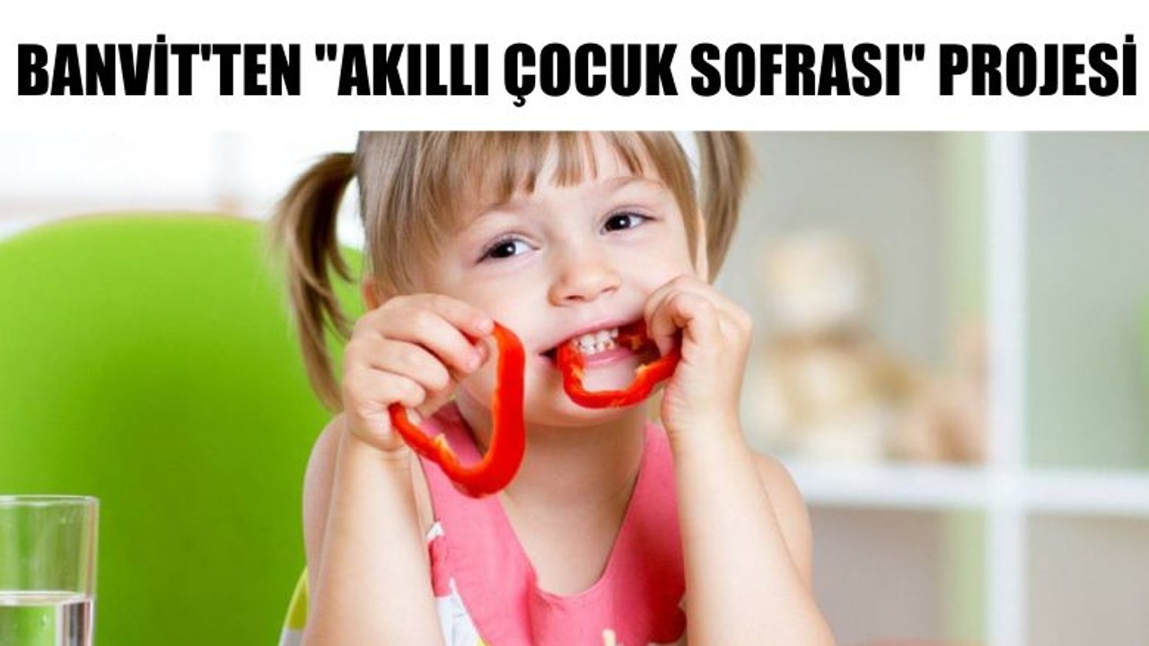 Banvit'ten "Akıllı Çocuk Sofrası" Projesi