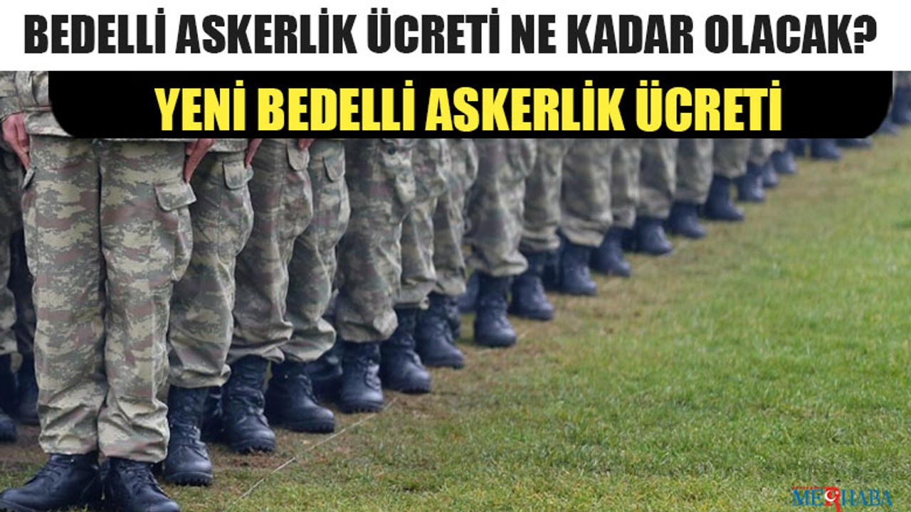 Yeni Bedelli Askerlik Ücreti