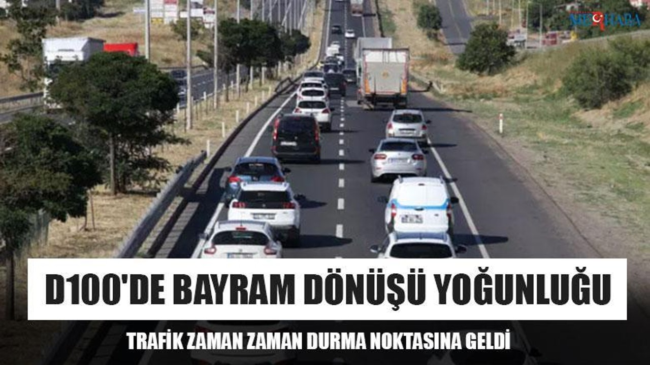D100'De Bayram Dönüşü Yoğunluğu
