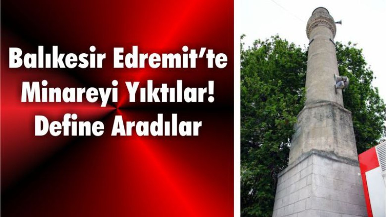 Balıkesir Edremit’te Minareyi Yıktılar!