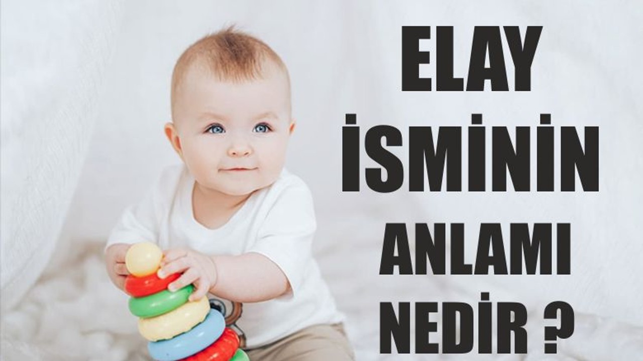 Elay İsminin Anlamı Nedir ?