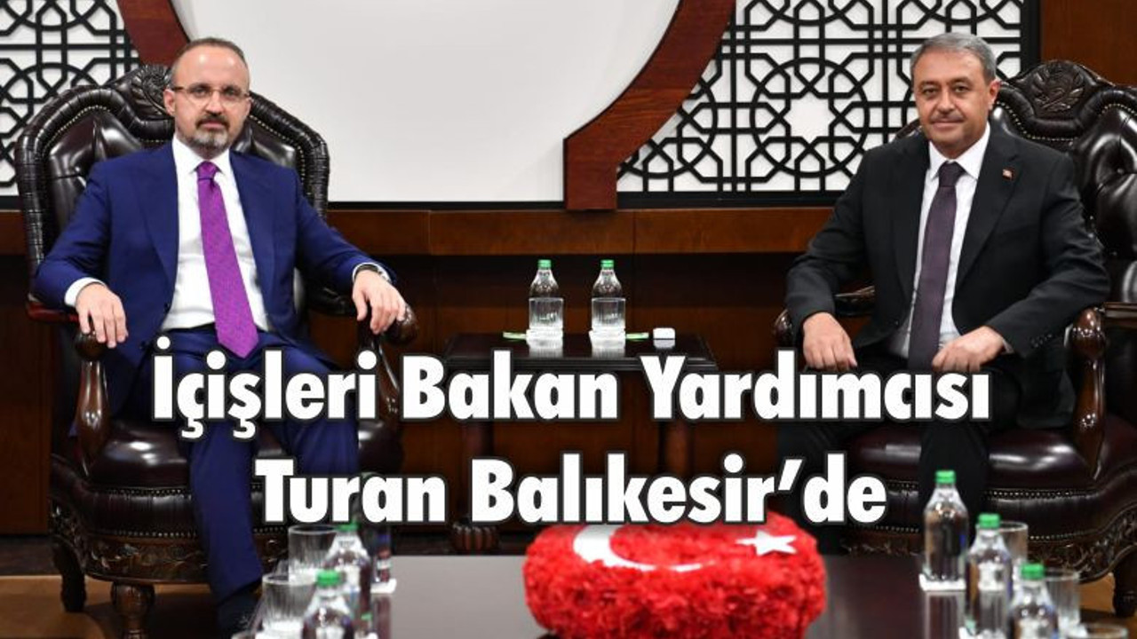 İçişleri Bakan Yardımcısı Turan Balıkesir’de
