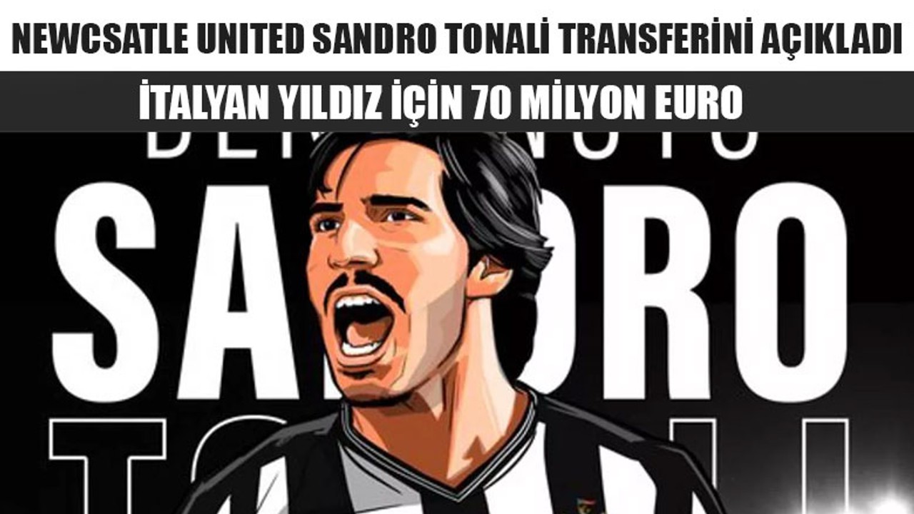 Newcsatle Sandro Tonali Transferini Açıkladı