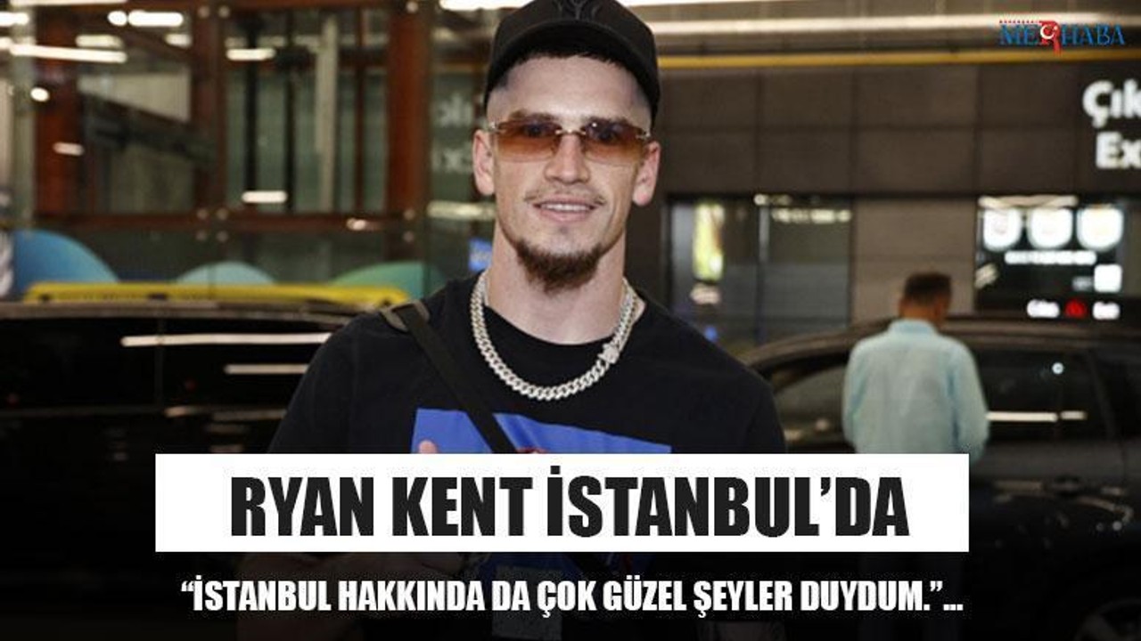 Ryan Kent İstanbul’da