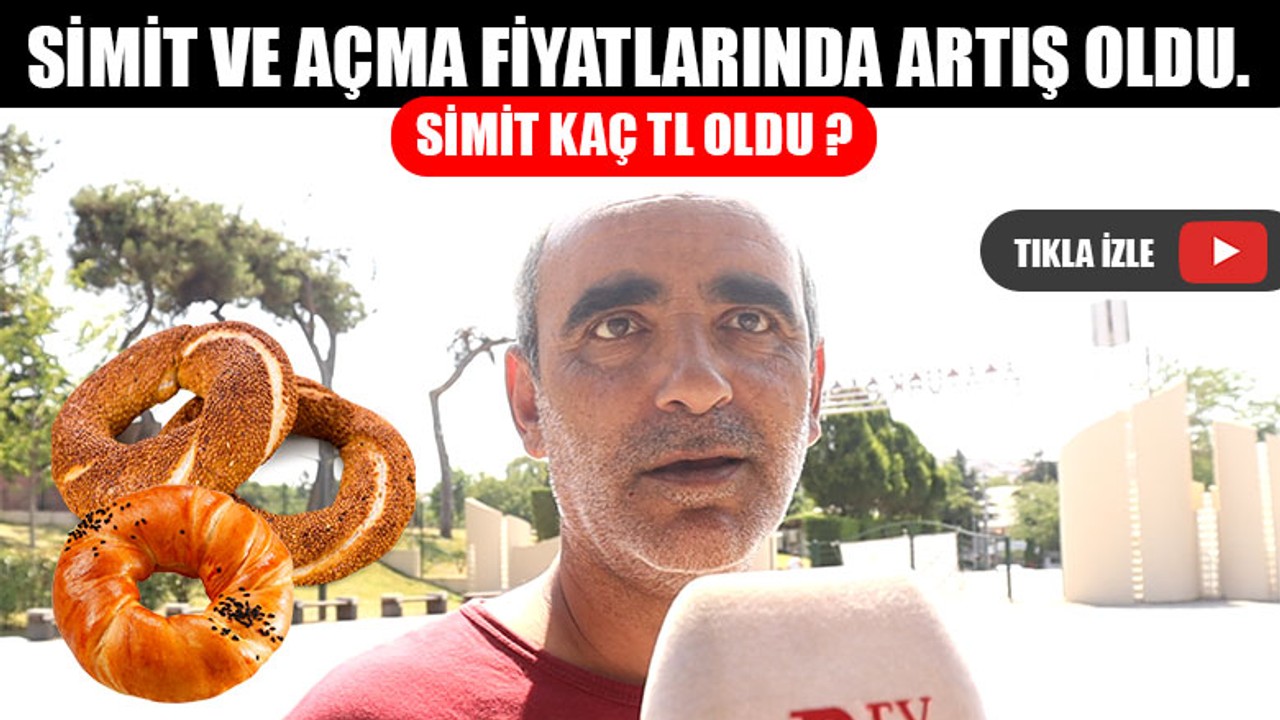 Simit ve Açma Fiyatlarında Artış Oldu!