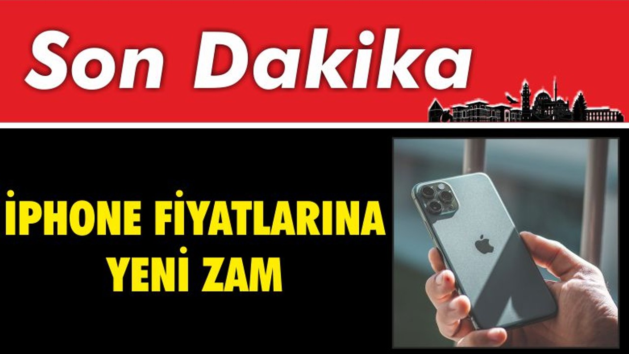 Son Dakika ! iPhone Fiyatlarına Yeni Zam