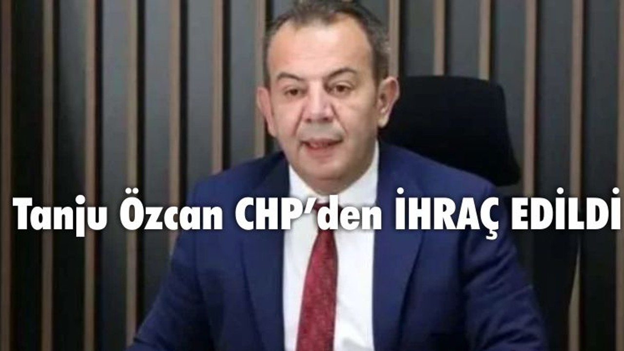 Tanju Özcan CHP'den İhraç Edildi