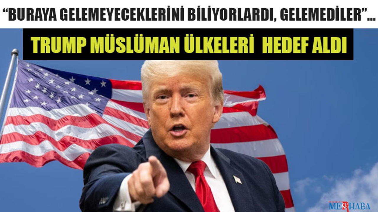 Trump Müslüman Ülkeleri Hedef Aldı