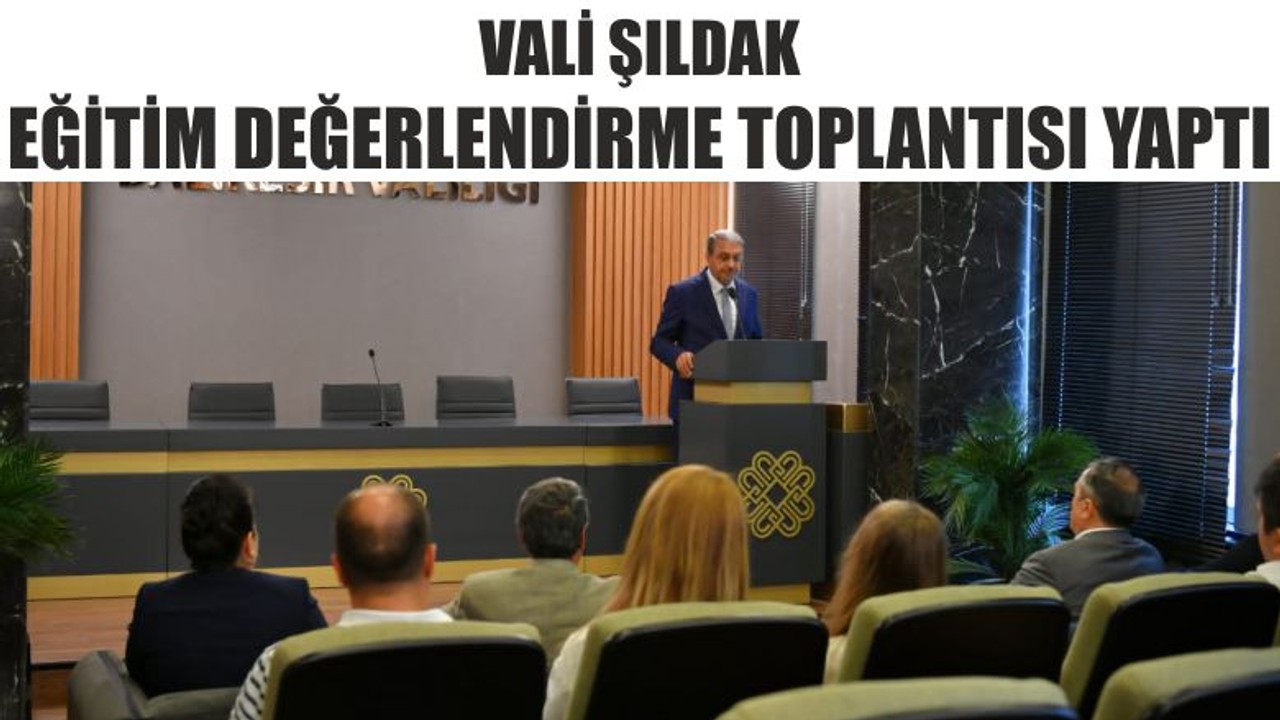 Vali Şıldak Eğitim Değerlendirme Toplantısı Yaptı