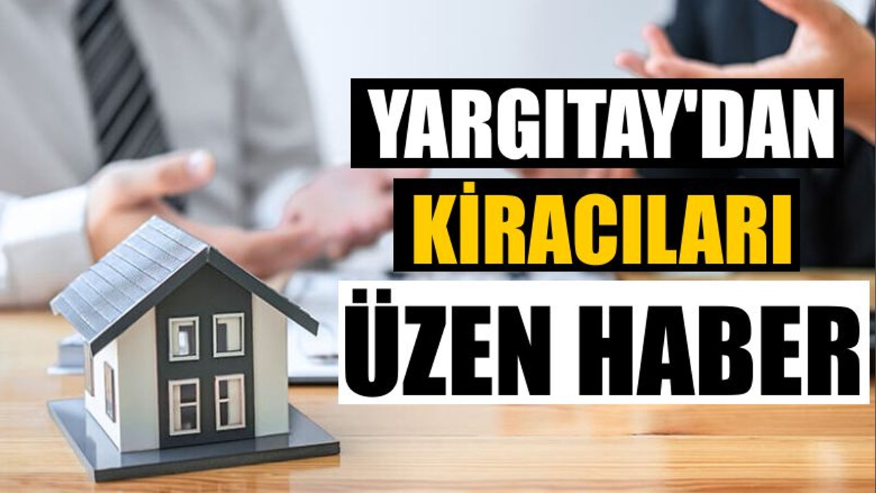 Yargıtay'dan Kiracıları Üzen Haber