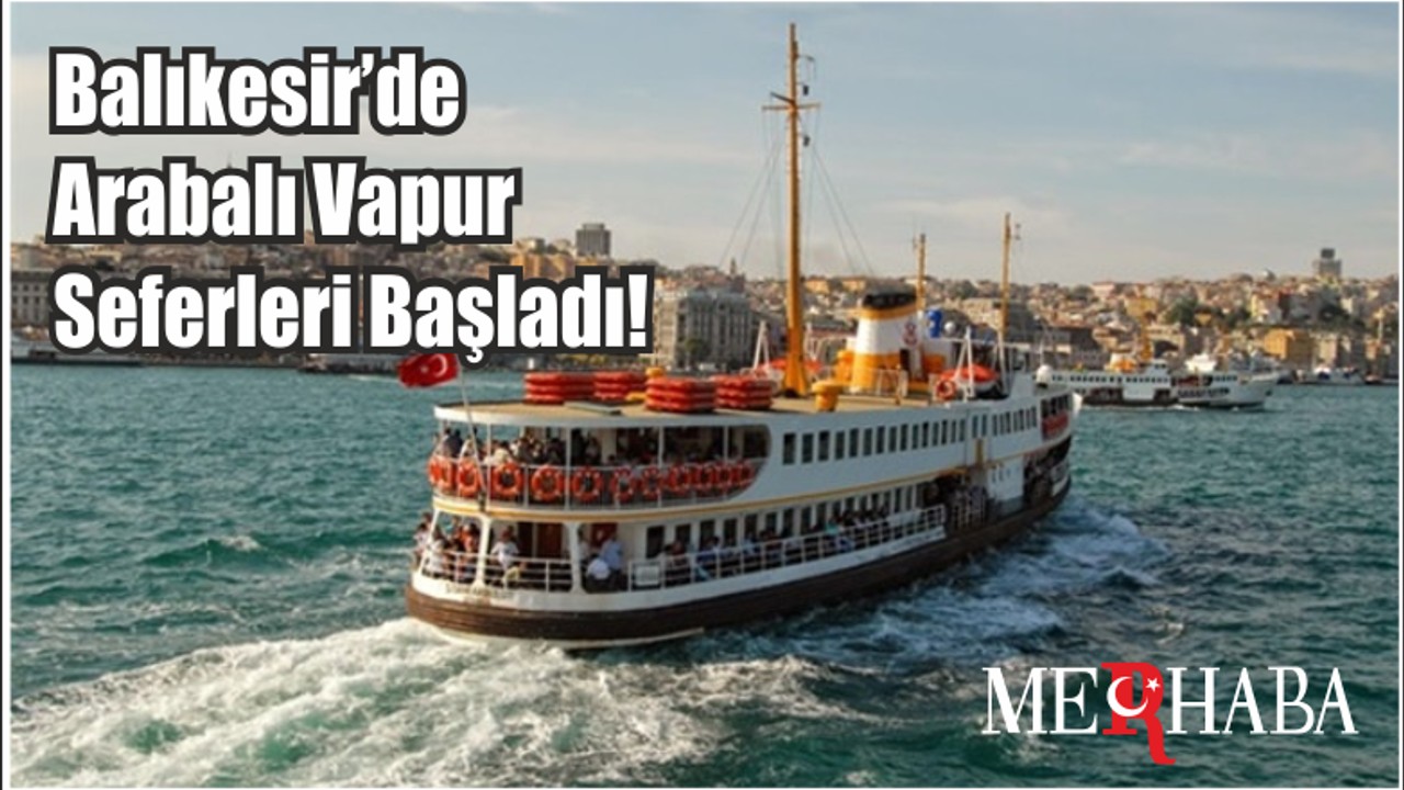 Balıkesir’de Arabalı Vapur Seferleri Başladı!