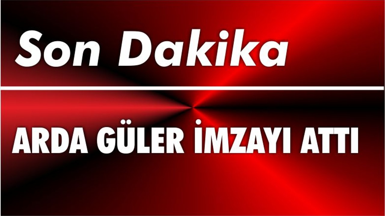 Arda Güler İmzayı Attı