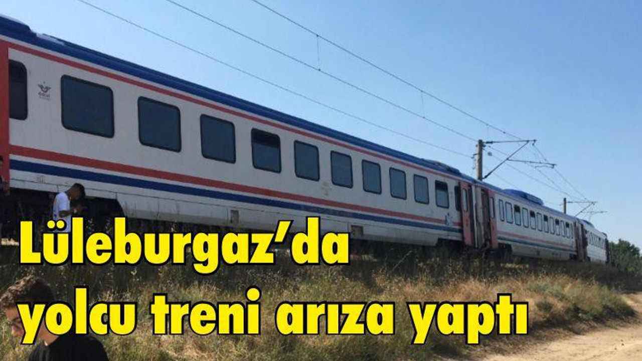 Lüleburgaz’da yolcu treni arıza yaptı