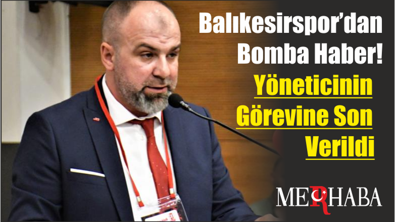 Balıkesirspor’dan Bomba Haber! Yöneticinin Görevine Son Verildi