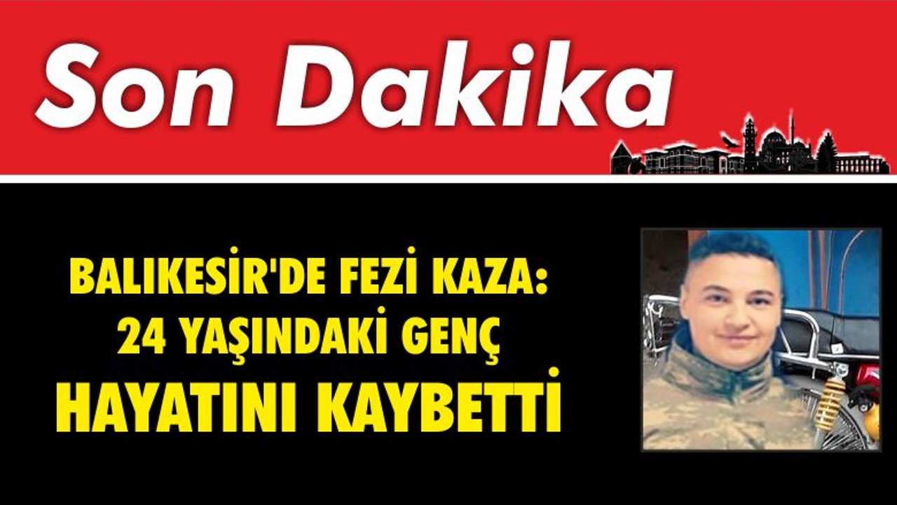 Balıkesir'de Feci Kaza: 24 Yaşındaki Genç Hayatını Kaybetti