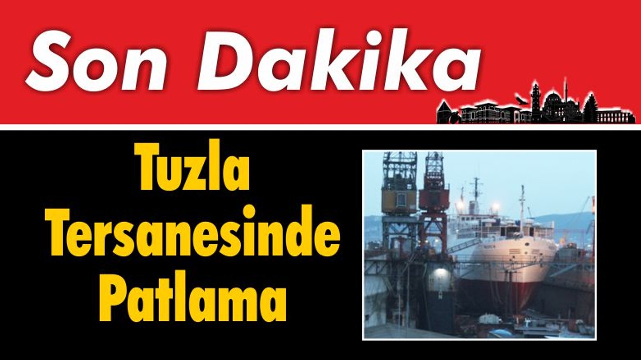 Tuzla Tersanesinde Patlama