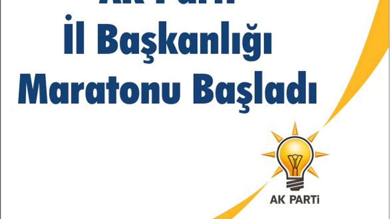 AK Parti İl Başkanlığı Maratonu Başladı