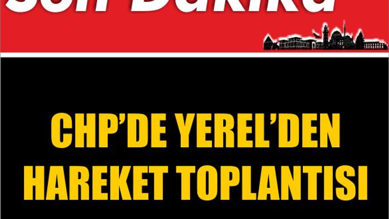 CHP'de Yerel’den Hareket Toplantısı