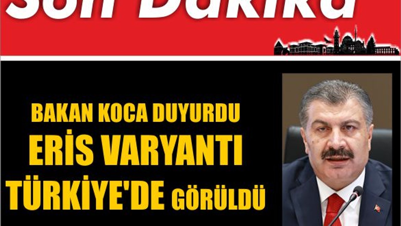 Son Dakika ! Eris Varyantı Türkiye'de Görüldü