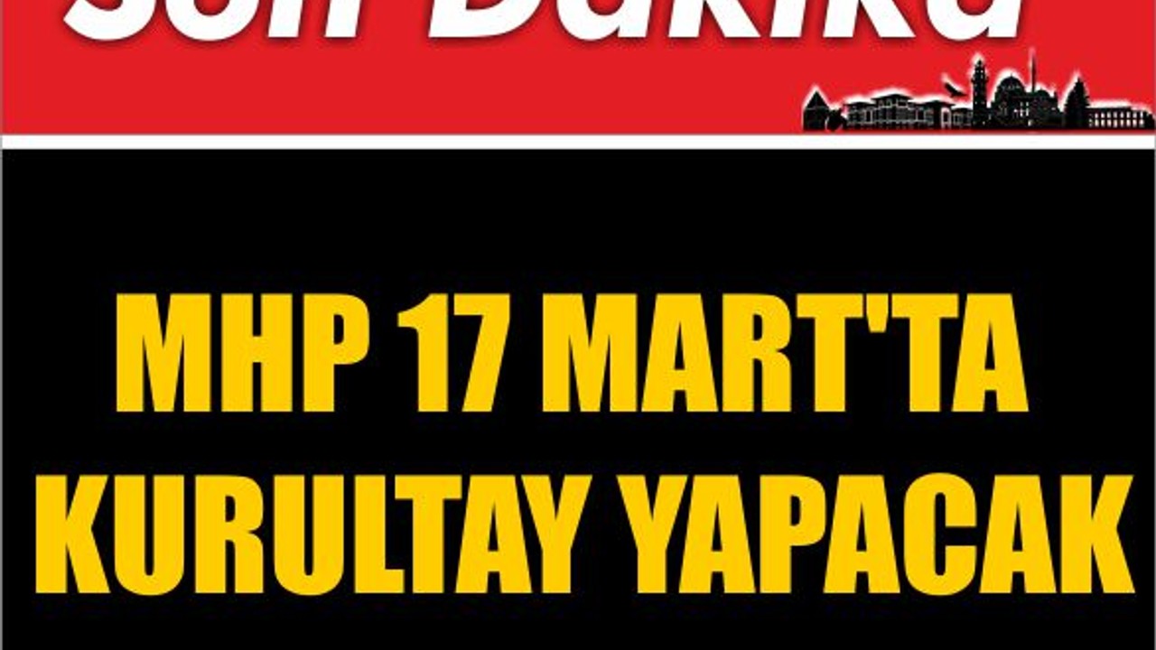 SON DAKİKA ! MHP 17 Mart'ta Kurultay Yapacak