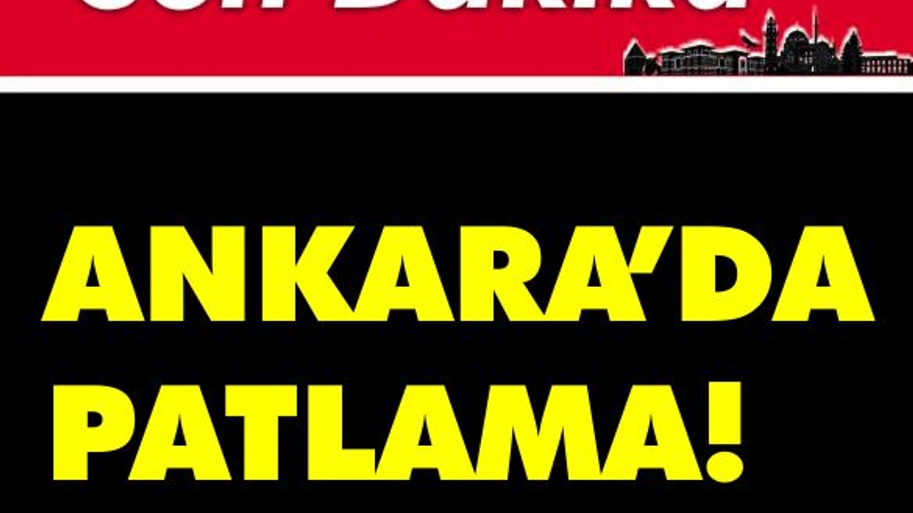Son Dakika: Ankara'da Patlama!