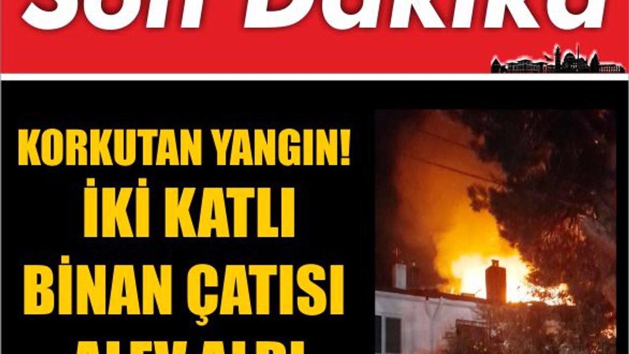 Korkutan Yangın! İki Katlı Binan Çatısı Alev Aldı