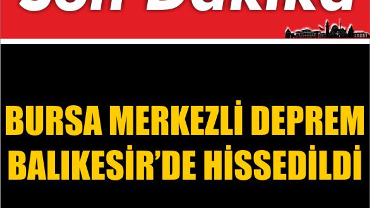 Bursa Merkezli Deprem Balıkesir’de Hissedildi