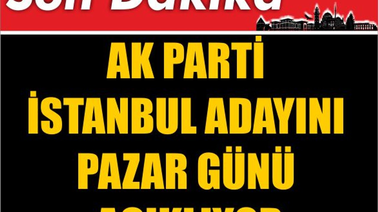 AK Parti İstanbul Adayını Pazar Günü Açıklıyor
