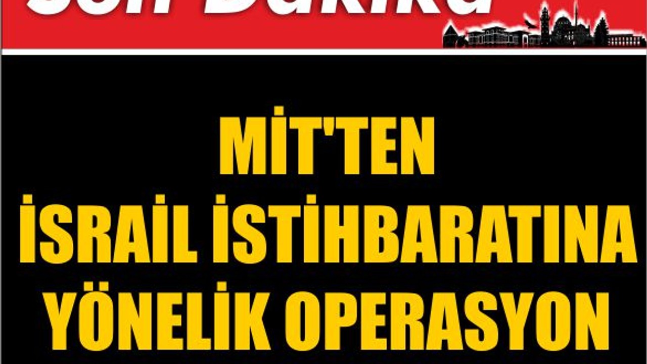 MİT'ten İsrail İstihbaratına Yönelik Operasyon