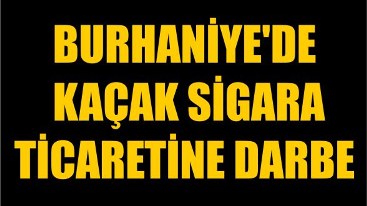 Burhaniye'de Kaçak Sigara Ticaretine Darbe