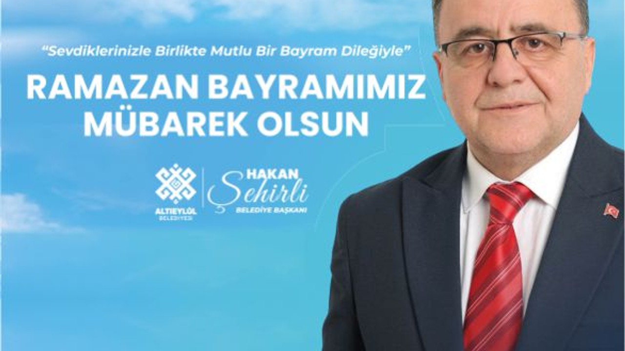 Altıeylül Belediye Başkanı Hakan Şehirli'den Ramazan Bayramı Mesajı