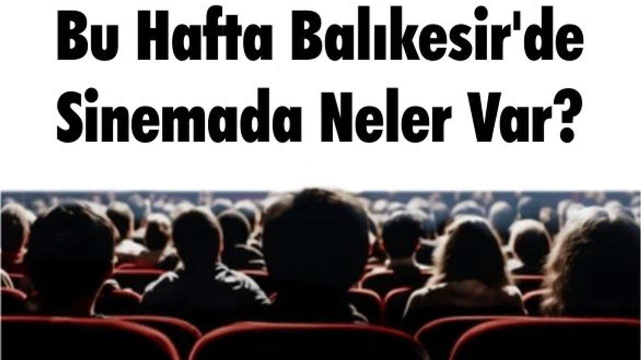 Bu Hafta Balıkesir'de Sinemada Neler Var?
