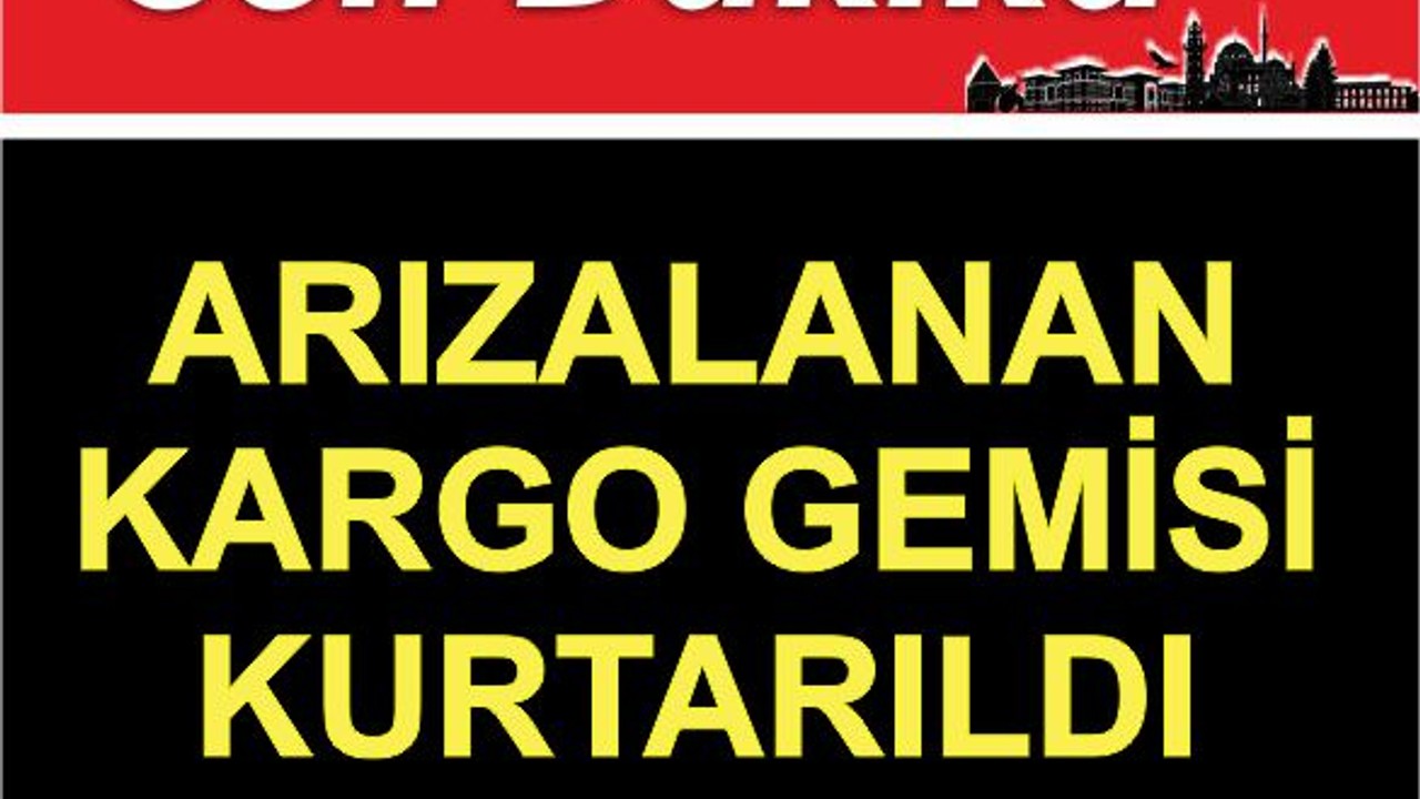 Marmara Denizi'nde Arızalanan Gemi Emniyete Alındı