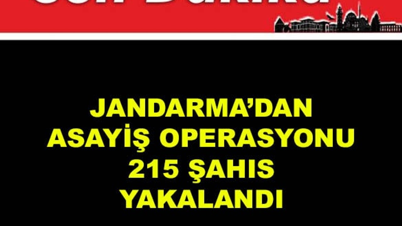 Jandarma'dan Asayiş Operasyonu: 215 Şahıs Yakalandı