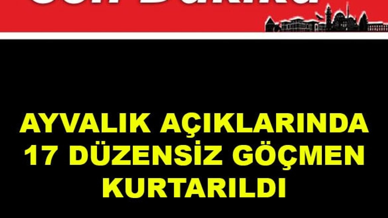 Ayvalık Açıklarında 17 Düzensiz Göçmen Kurtarıldı