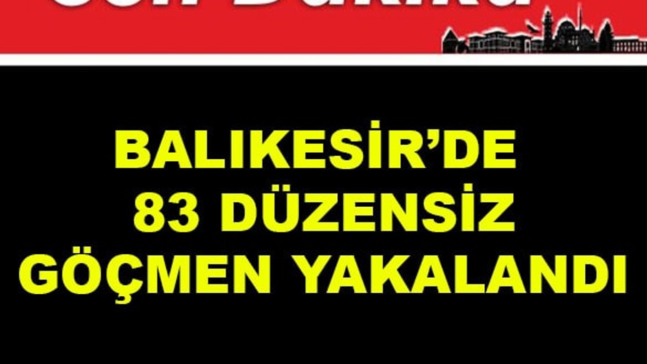 Balıkesir'de 83 Düzensiz Göçmen Yakalandı