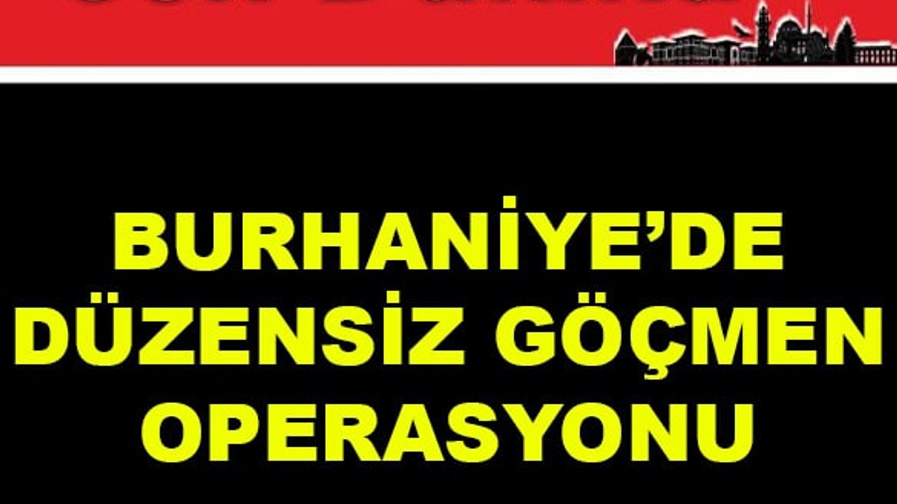 Burhaniye'de Düzensiz Göçmen Operasyonu